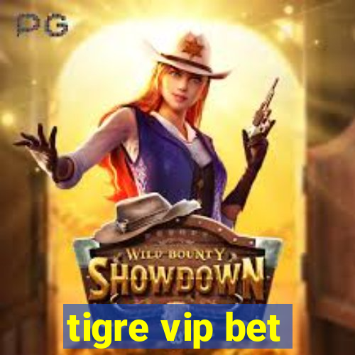 tigre vip bet